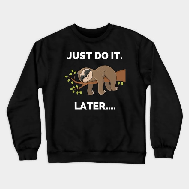 Do It Later Funny Sleepy Sloth - Do It Later Funny Sleepy Sloth For Lazy Sloth Lover Crewneck Sweatshirt by Famgift